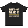 Everybody Wants It Nobody Works For It Tee | Motivational Quote Shirt